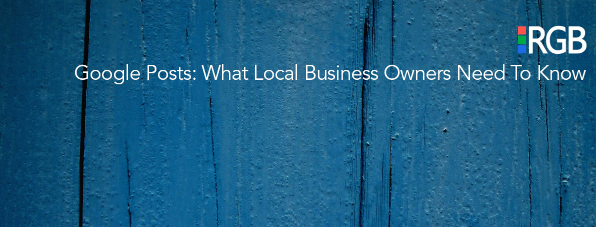 Google Post: Local Business Owners Need to Know | RGB Internet Systems Inc.
