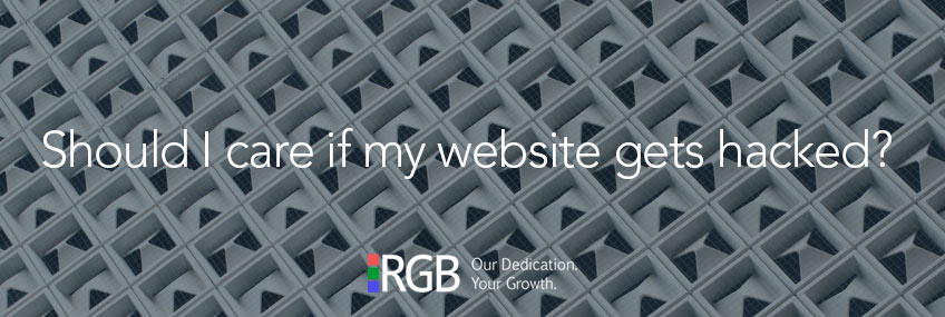 Should I care if my website gets hacked? | RGB Internet Web Design Blog