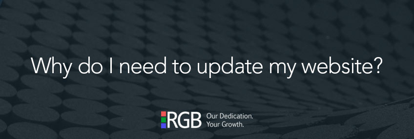 Why do I need to update my website? | RGB Internet Web Design Blog